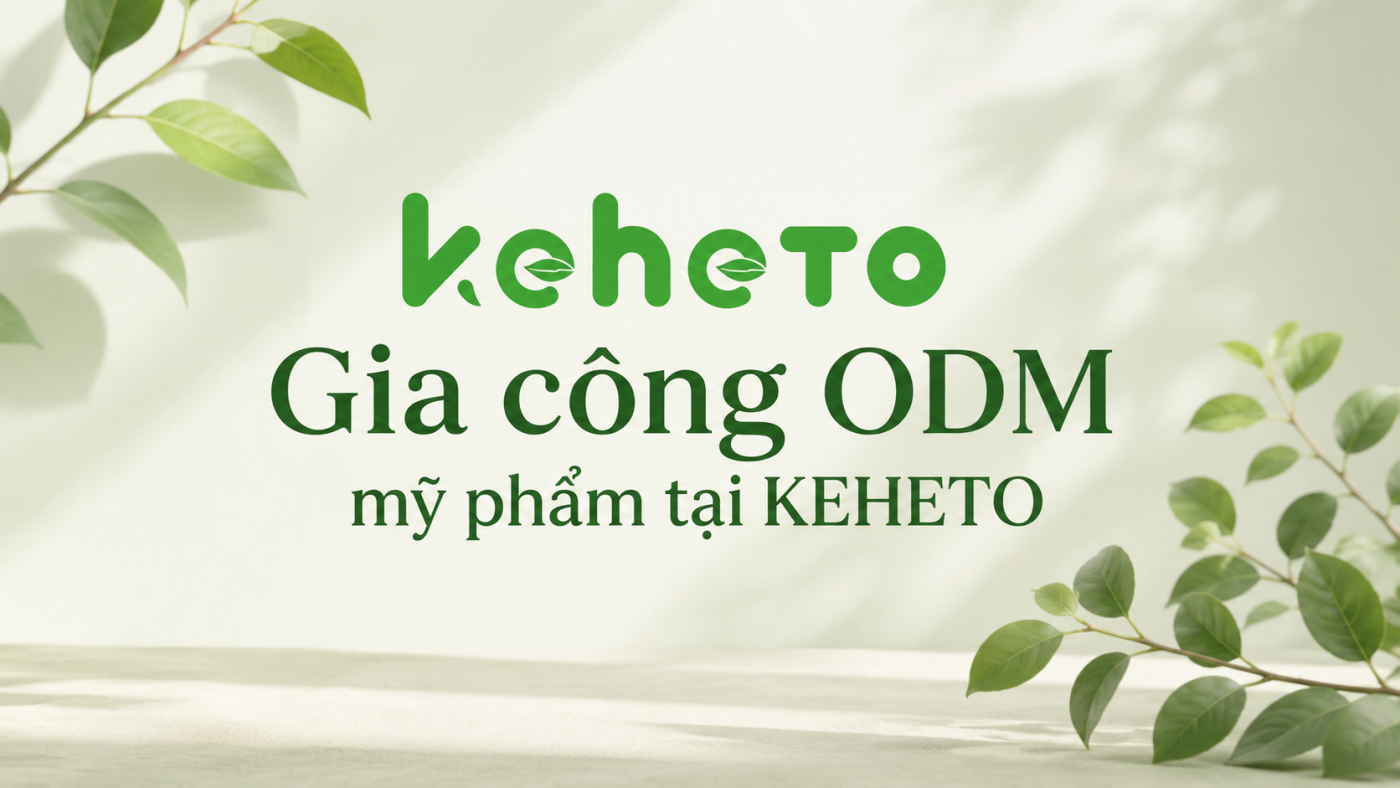 gia công odm mỹ phẩm tại Keheto
